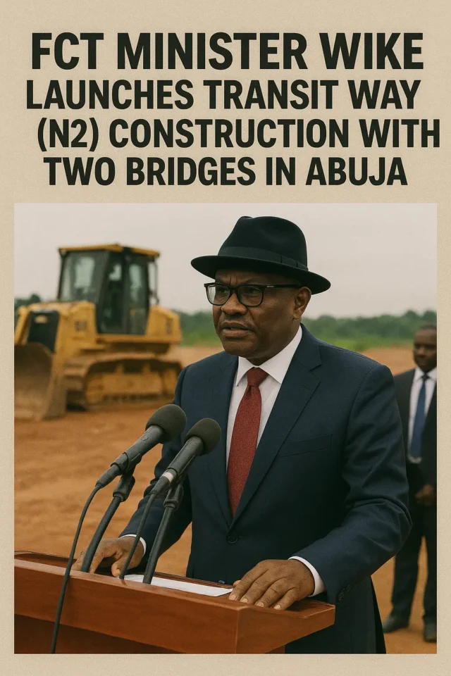 FCT Minister Wike Launches Transit Way (N2) Construction with Two Bridges in Abuja