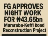 FG Approves Night Work for ₦43.65bn Mararaba-Keffi Road Reconstruction Project FG Approves Night Work for ₦43.65bn Mararaba-Keffi Road Reconstruction Project